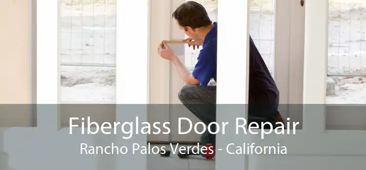 Fiberglass Door Repair Rancho Palos Verdes - California