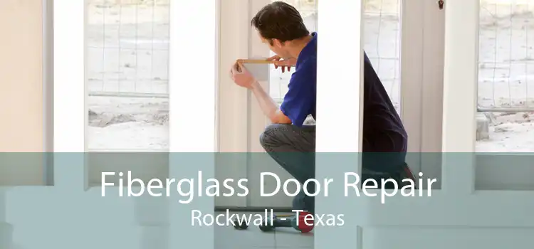 Fiberglass Door Repair Rockwall - Texas