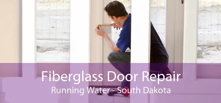 Fiberglass Door Repair Running Water - South Dakota