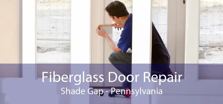 Fiberglass Door Repair Shade Gap - Pennsylvania