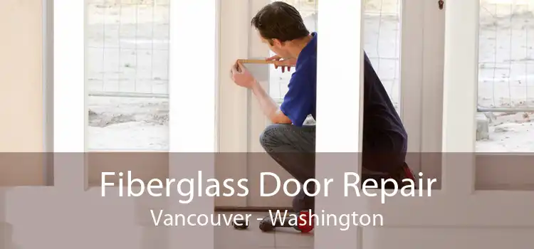 Fiberglass Door Repair Vancouver - Washington