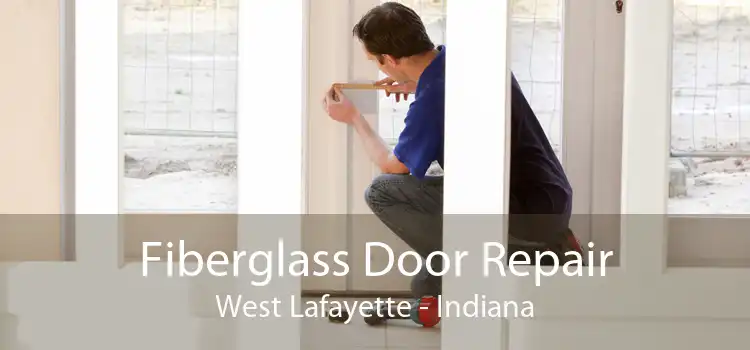 Fiberglass Door Repair West Lafayette - Indiana