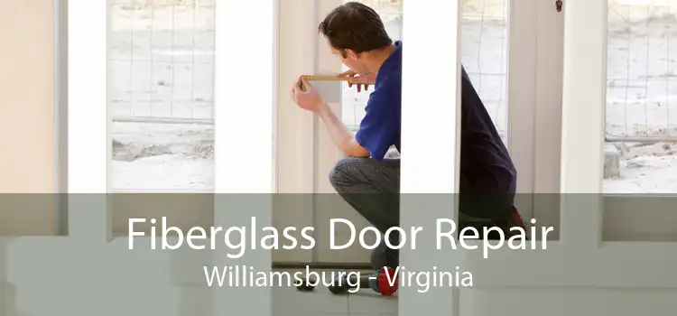 Fiberglass Door Repair Williamsburg - Virginia
