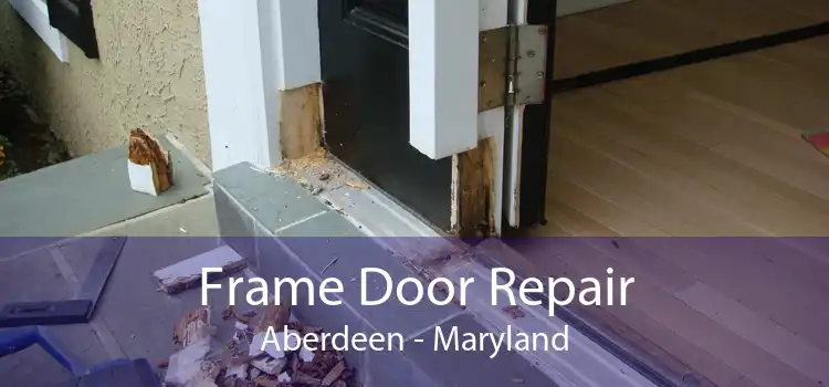 Frame Door Repair Aberdeen - Maryland