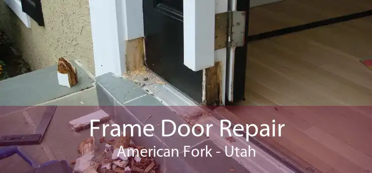 Frame Door Repair American Fork - Utah