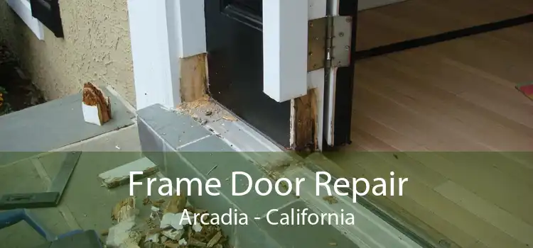 Frame Door Repair Arcadia - California
