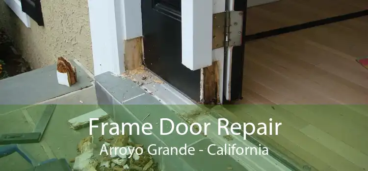 Frame Door Repair Arroyo Grande - California