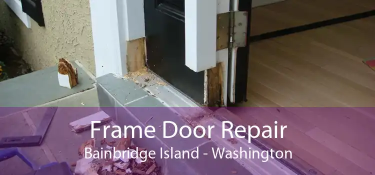 Frame Door Repair Bainbridge Island - Washington