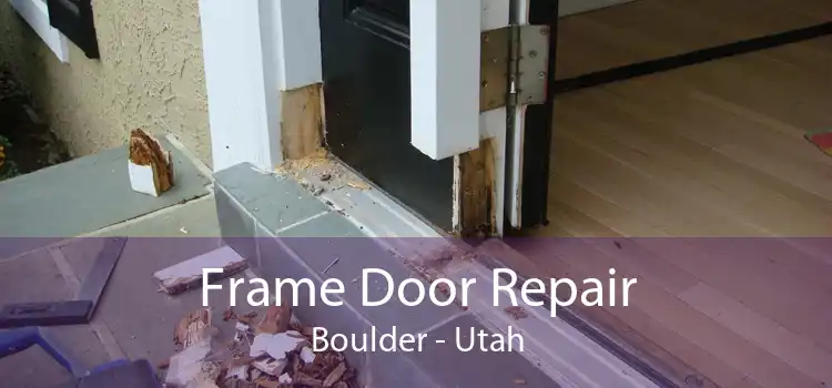 Frame Door Repair Boulder - Utah