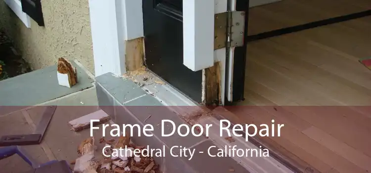 Frame Door Repair Cathedral City - California