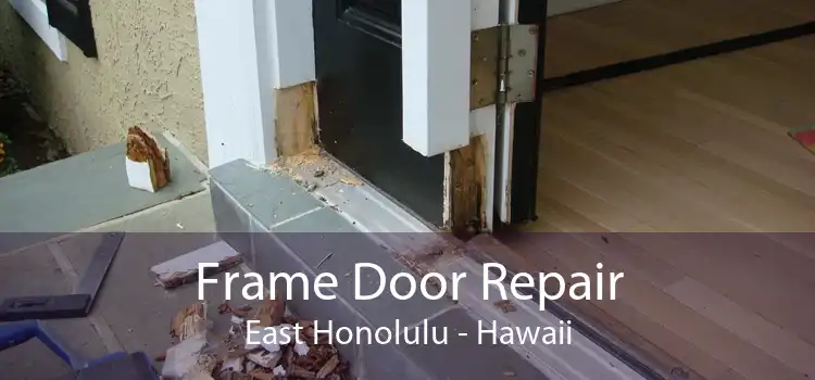 Frame Door Repair East Honolulu - Hawaii