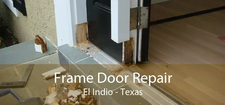Frame Door Repair El Indio - Texas