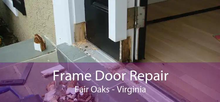 Frame Door Repair Fair Oaks - Virginia