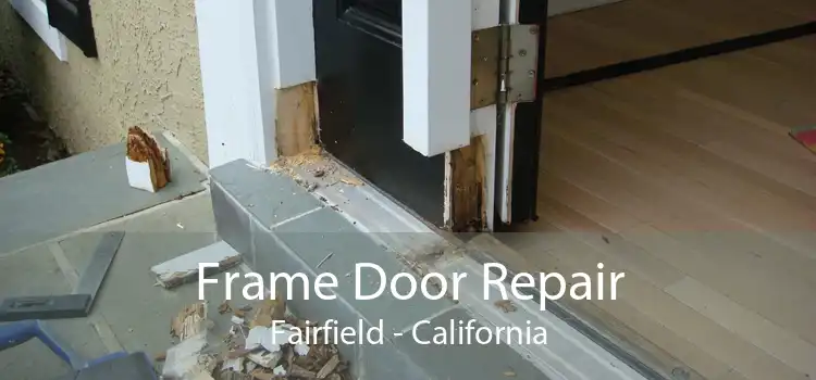 Frame Door Repair Fairfield - California