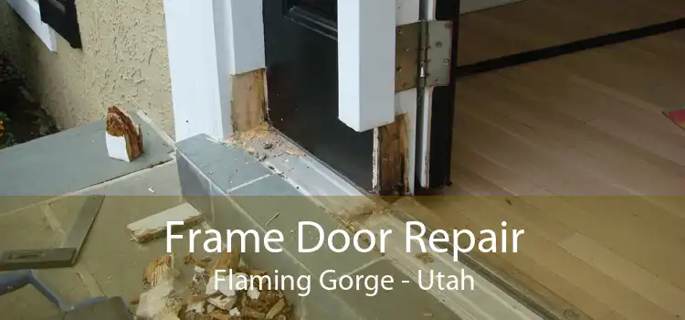 Frame Door Repair Flaming Gorge - Utah