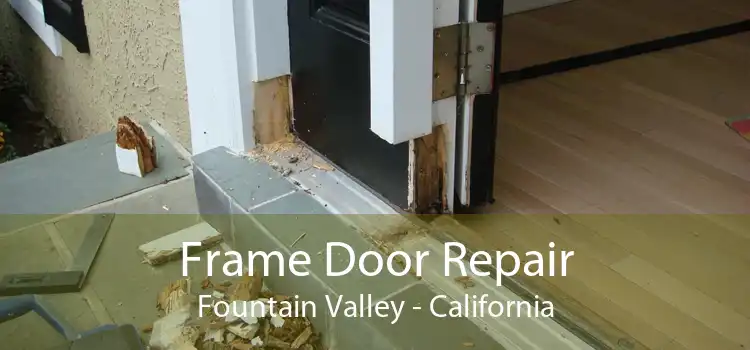 Frame Door Repair Fountain Valley - California