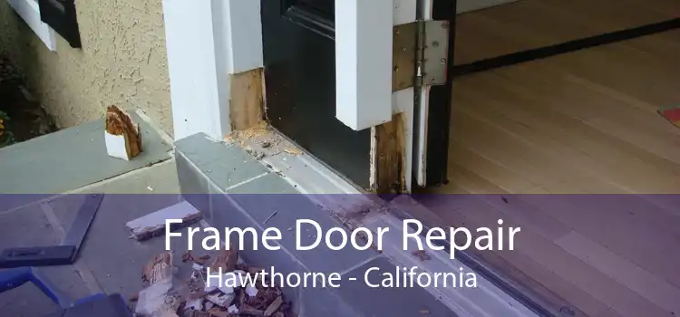 Frame Door Repair Hawthorne - California