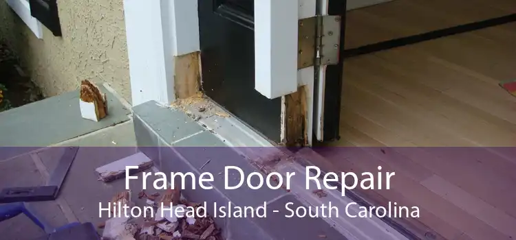 Frame Door Repair Hilton Head Island - South Carolina
