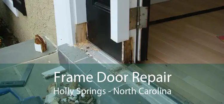 Frame Door Repair Holly Springs - North Carolina