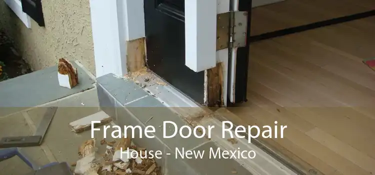 Frame Door Repair House - New Mexico