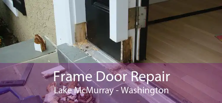 Frame Door Repair Lake McMurray - Washington