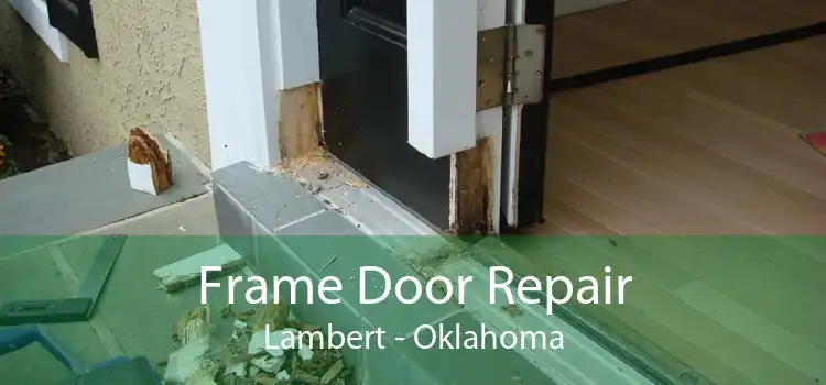 Frame Door Repair Lambert - Oklahoma