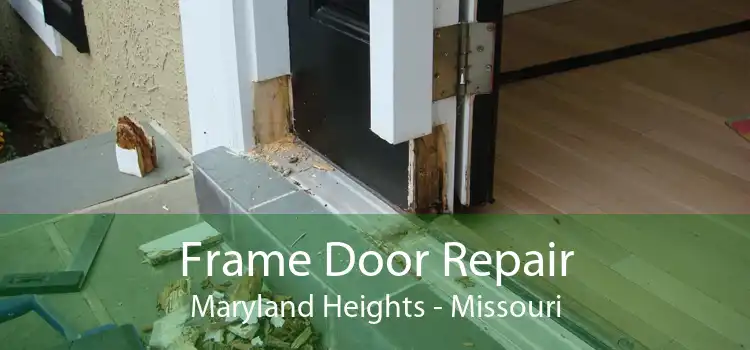 Frame Door Repair Maryland Heights - Missouri