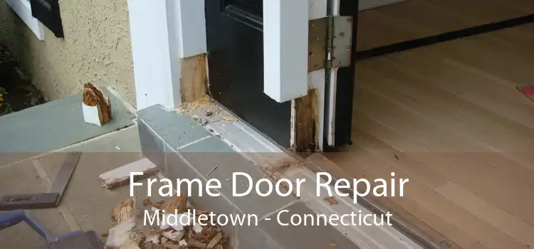 Frame Door Repair Middletown - Connecticut