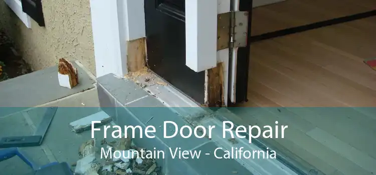 Frame Door Repair Mountain View - California