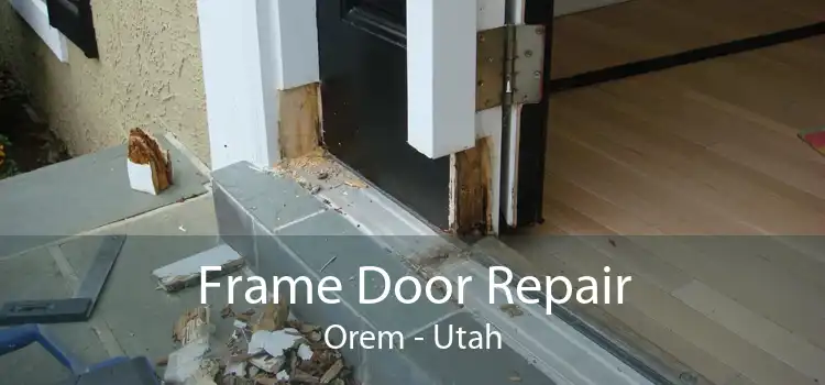 Frame Door Repair Orem - Utah