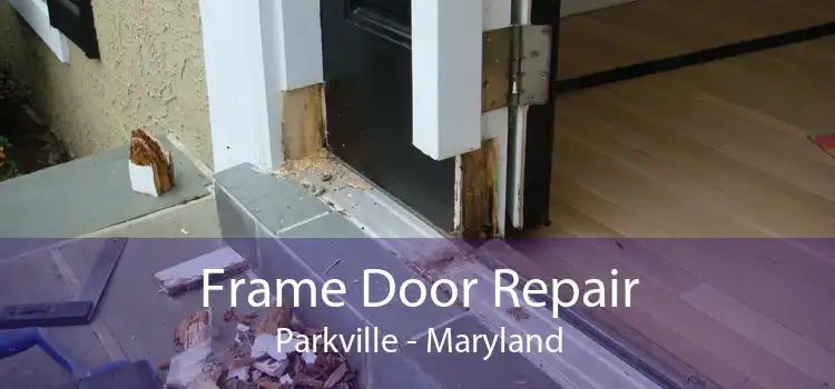 Frame Door Repair Parkville - Maryland