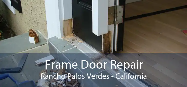 Frame Door Repair Rancho Palos Verdes - California