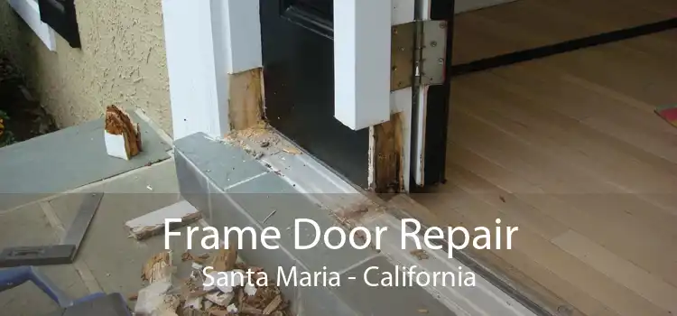 Frame Door Repair Santa Maria - California