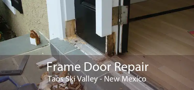 Frame Door Repair Taos Ski Valley - New Mexico