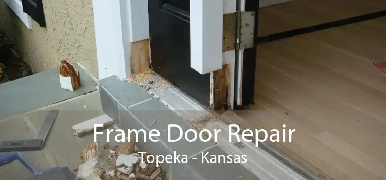 Frame Door Repair Topeka - Kansas