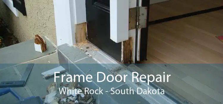 Frame Door Repair White Rock - South Dakota