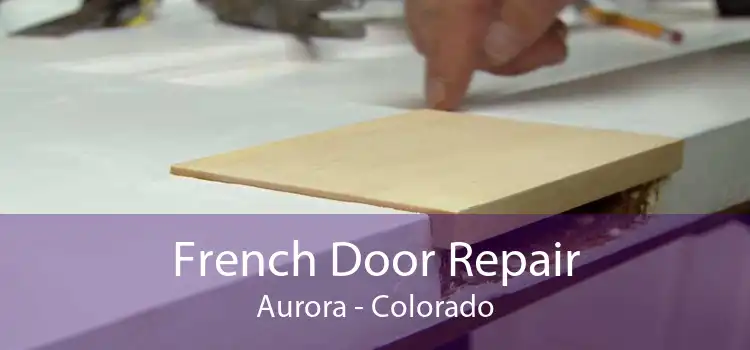 French Door Repair Aurora - Colorado