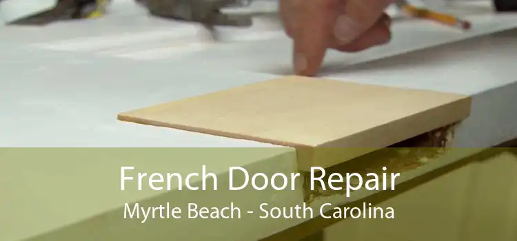 French Door Repair Myrtle Beach - South Carolina