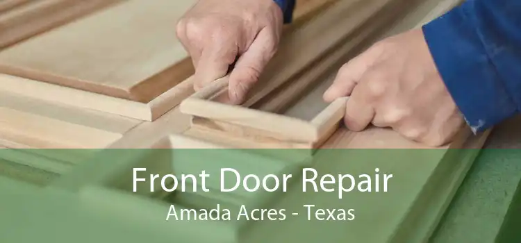 Front Door Repair Amada Acres - Texas