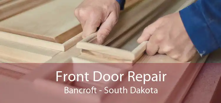 Front Door Repair Bancroft - South Dakota