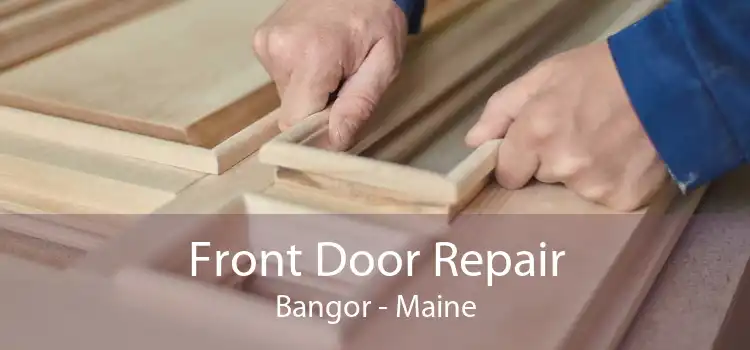 Front Door Repair Bangor - Maine
