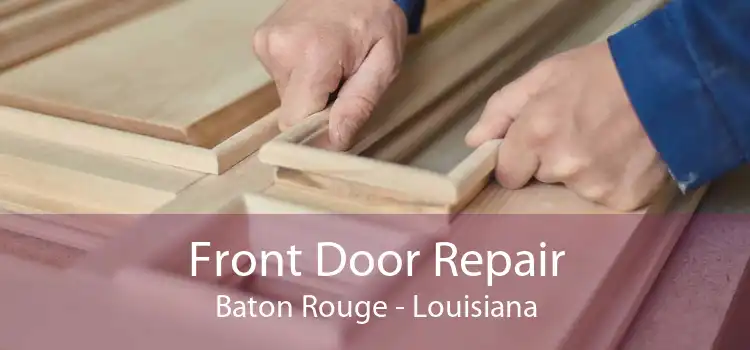 Front Door Repair Baton Rouge - Louisiana