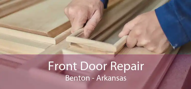 Front Door Repair Benton - Arkansas