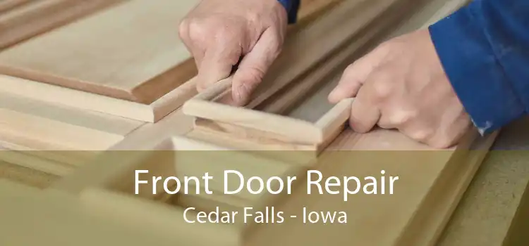 Front Door Repair Cedar Falls - Iowa