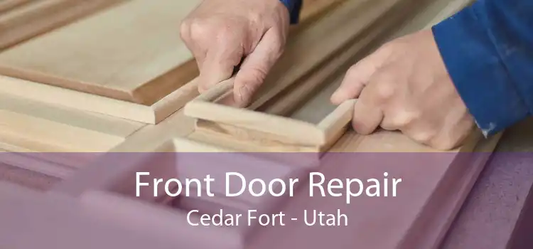 Front Door Repair Cedar Fort - Utah