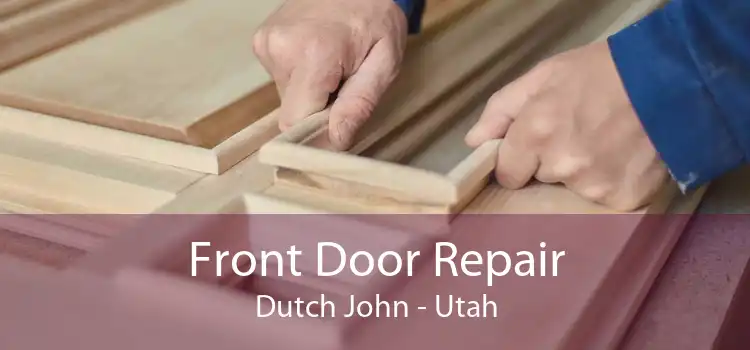 Front Door Repair Dutch John - Utah