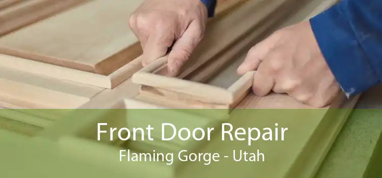 Front Door Repair Flaming Gorge - Utah