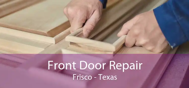 Front Door Repair Frisco - Texas