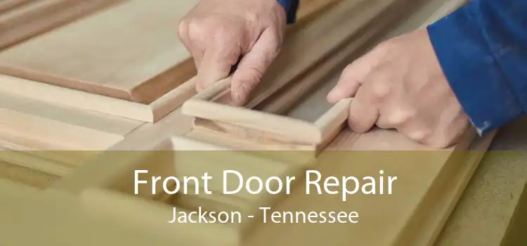 Front Door Repair Jackson - Tennessee