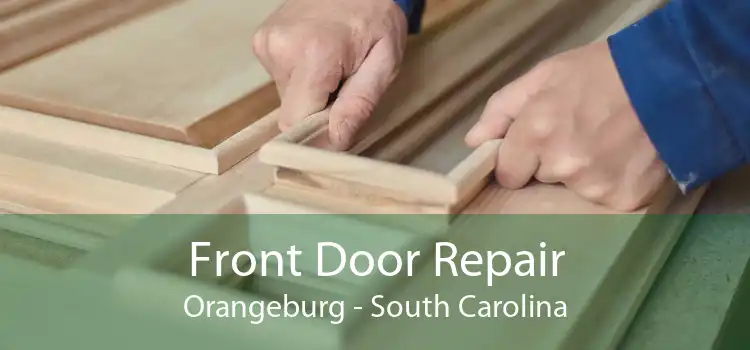 Front Door Repair Orangeburg - South Carolina